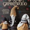 The Gnomes of Grimblewood: Enchanting Friends to Knit, Full of Magic & Mischief